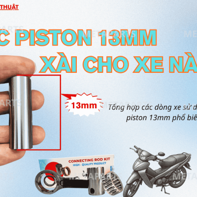 Ắc Piston 13mm Xài Cho Xe Nào? Tổng Hợp Các Dòng Xe & Kích Thước Tay Dên Chuẩn
